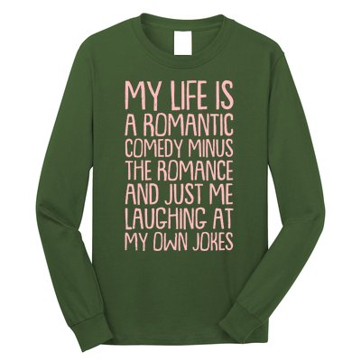 Funny Anti Valentines Day My Life Is A Romantic Comedy Minus The Romance Long Sleeve Shirt