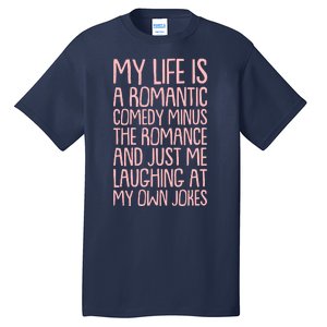 Funny Anti Valentines Day My Life Is A Romantic Comedy Minus The Romance Tall T-Shirt