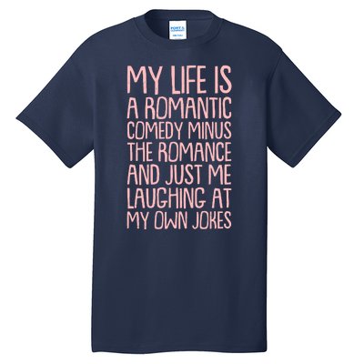 Funny Anti Valentines Day My Life Is A Romantic Comedy Minus The Romance Tall T-Shirt