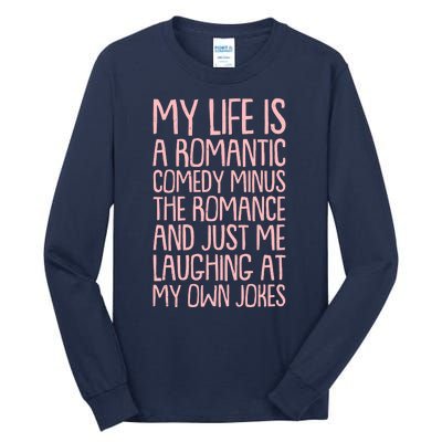 Funny Anti Valentines Day My Life Is A Romantic Comedy Minus The Romance Tall Long Sleeve T-Shirt