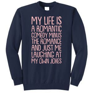 Funny Anti Valentines Day My Life Is A Romantic Comedy Minus The Romance Tall Sweatshirt