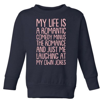 Funny Anti Valentines Day My Life Is A Romantic Comedy Minus The Romance Toddler Sweatshirt