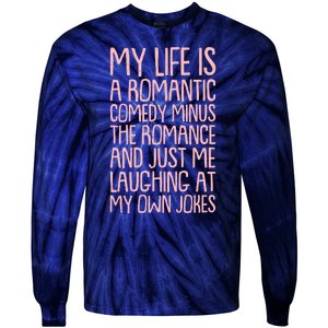 Funny Anti Valentines Day My Life Is A Romantic Comedy Minus The Romance Tie-Dye Long Sleeve Shirt