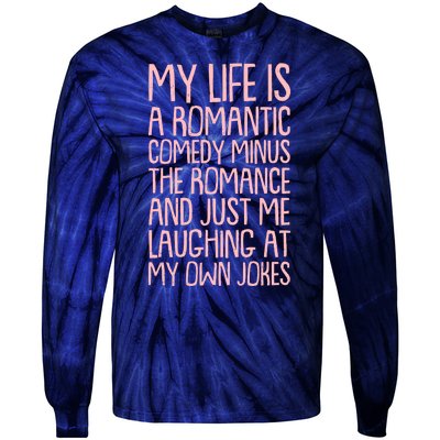 Funny Anti Valentines Day My Life Is A Romantic Comedy Minus The Romance Tie-Dye Long Sleeve Shirt