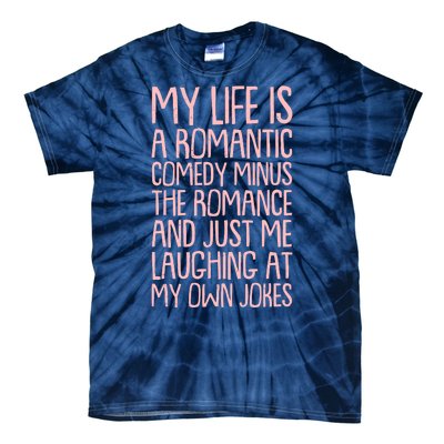 Funny Anti Valentines Day My Life Is A Romantic Comedy Minus The Romance Tie-Dye T-Shirt