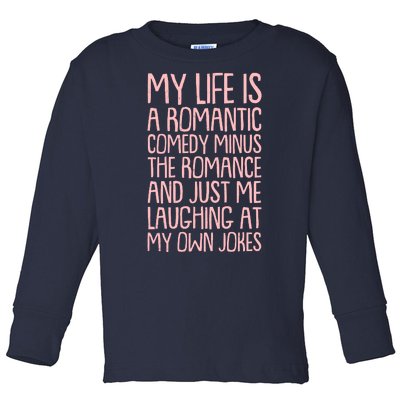 Funny Anti Valentines Day My Life Is A Romantic Comedy Minus The Romance Toddler Long Sleeve Shirt