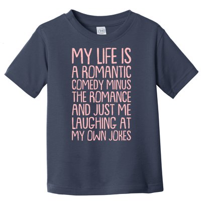 Funny Anti Valentines Day My Life Is A Romantic Comedy Minus The Romance Toddler T-Shirt