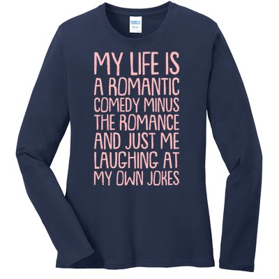 Funny Anti Valentines Day My Life Is A Romantic Comedy Minus The Romance Ladies Long Sleeve Shirt