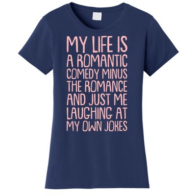 Funny Anti Valentines Day My Life Is A Romantic Comedy Minus The Romance Women's T-Shirt