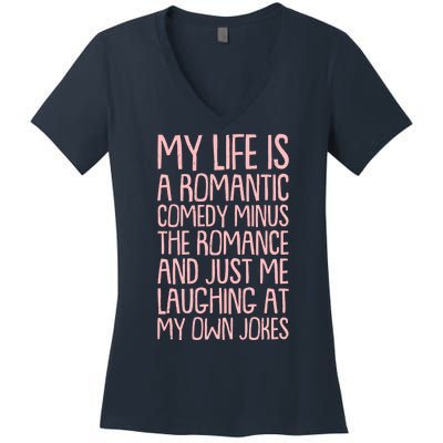 Funny Anti Valentines Day My Life Is A Romantic Comedy Minus The Romance Women's V-Neck T-Shirt