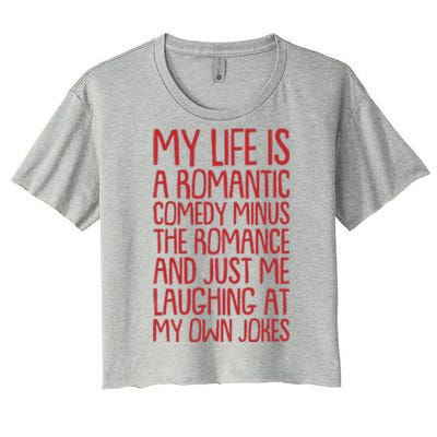 Funny Anti Valentines Day My Life Is A Romantic Comedy Minus The Romance Women's Crop Top Tee