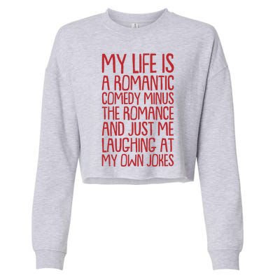 Funny Anti Valentines Day My Life Is A Romantic Comedy Minus The Romance Cropped Pullover Crew