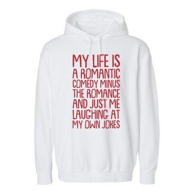 Funny Anti Valentines Day My Life Is A Romantic Comedy Minus The Romance Garment-Dyed Fleece Hoodie