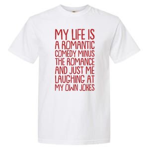 Funny Anti Valentines Day My Life Is A Romantic Comedy Minus The Romance Garment-Dyed Heavyweight T-Shirt