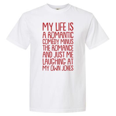 Funny Anti Valentines Day My Life Is A Romantic Comedy Minus The Romance Garment-Dyed Heavyweight T-Shirt