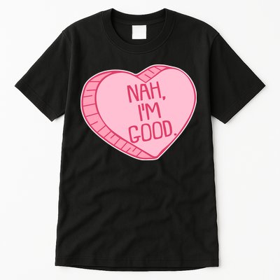 Funny Anti Valentines Day Nah I'm Good Candy Heart Tall T-Shirt