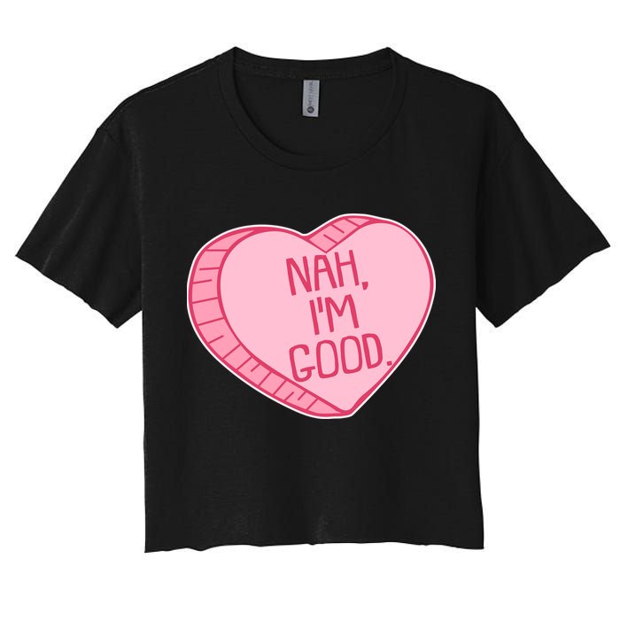 Funny Anti Valentines Day Nah I'm Good Candy Heart Women's Crop Top Tee