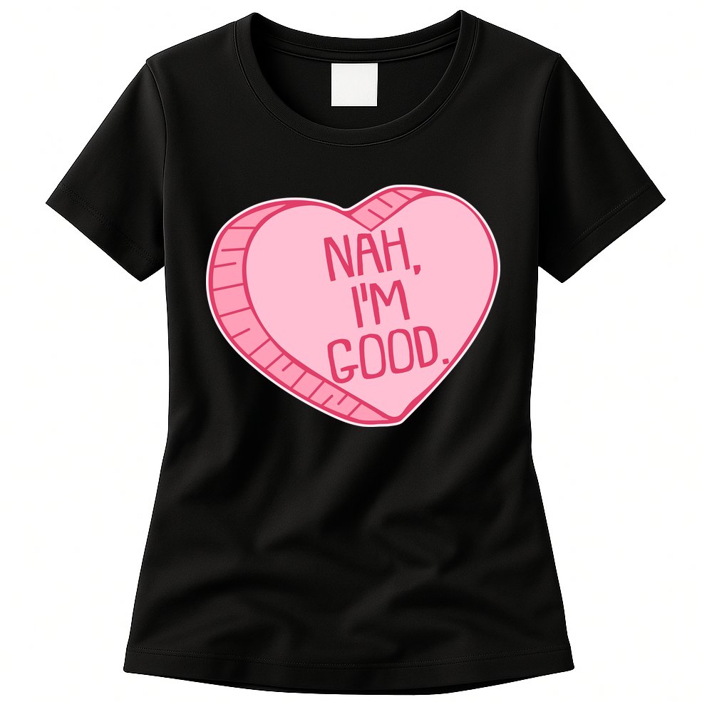 Funny Anti Valentines Day Nah I'm Good Candy Heart Womens T-Shirt