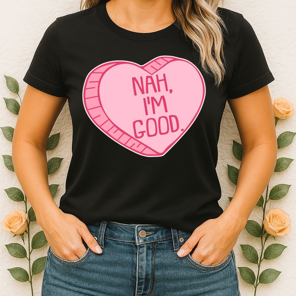 Funny Anti Valentines Day Nah I'm Good Candy Heart Womens T-Shirt