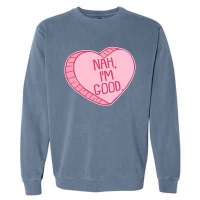 Funny Anti Valentines Day Nah I'm Good Candy Heart Garment-Dyed Sweatshirt