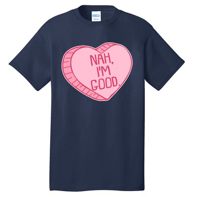 Funny Anti Valentines Day Nah I'm Good Candy Heart Tall T-Shirt