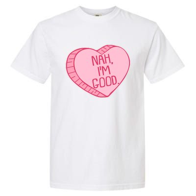 Funny Anti Valentines Day Nah I'm Good Candy Heart Garment-Dyed Heavyweight T-Shirt