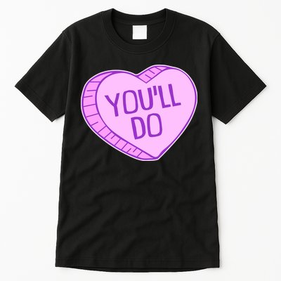 Funny Anti Valentines Day You'll Do Candy Heart Tall T-Shirt