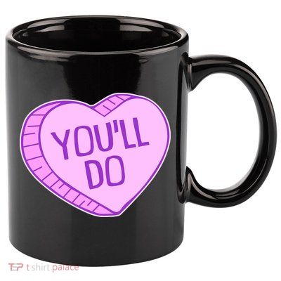 Funny Anti Valentines Day You'll Do Candy Heart 11oz C Handle Ceramic Mug