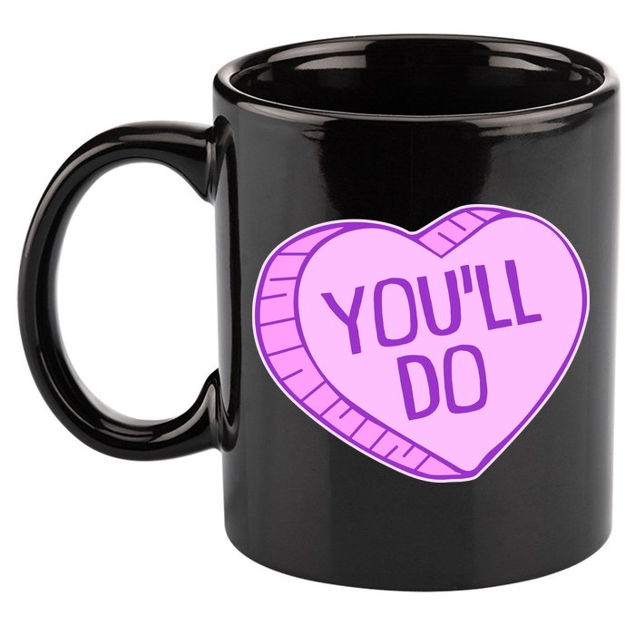 Funny Anti Valentines Day You'll Do Candy Heart 11oz C Handle Ceramic Mug