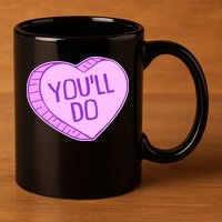 Funny Anti Valentines Day You'll Do Candy Heart 11oz C Handle Ceramic Mug