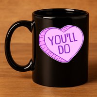 Funny Anti Valentines Day You'll Do Candy Heart 11oz C Handle Ceramic Mug