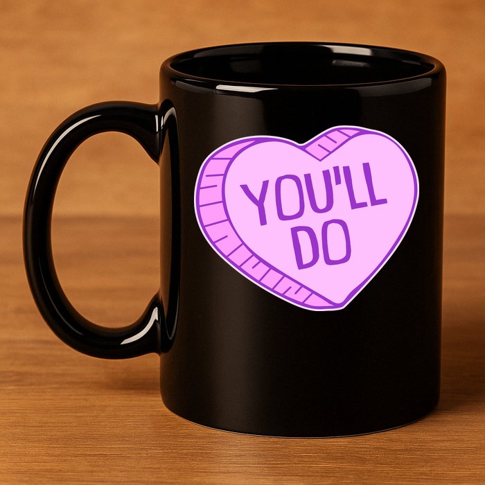 Funny Anti Valentines Day You'll Do Candy Heart 11oz C Handle Ceramic Mug