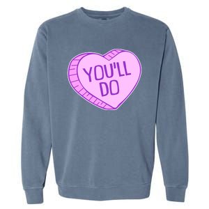 Funny Anti Valentines Day You'll Do Candy Heart Garment-Dyed Sweatshirt