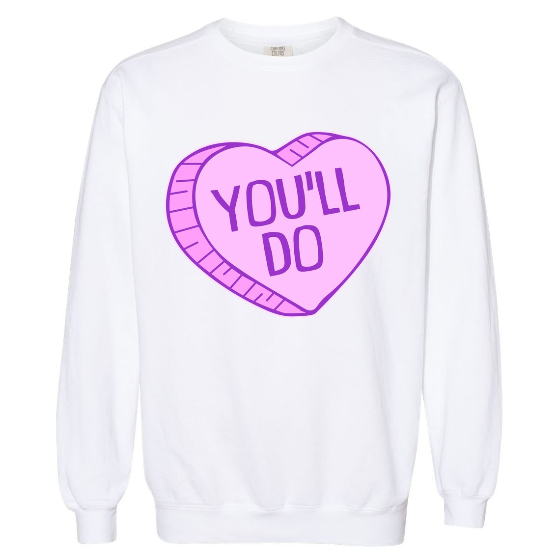 Funny Anti Valentines Day You'll Do Candy Heart Garment-Dyed Sweatshirt