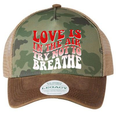Funny Anti Valentine Love Is In The Air Try Not To Breathe Legacy Tie Dye Trucker Hat