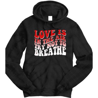 Funny Anti Valentine Love Is In The Air Try Not To Breathe Tie Dye Hoodie