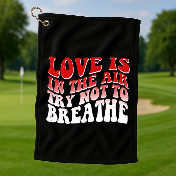 Funny Anti Valentine Love Is In The Air Try Not To Breathe Golf Towel
