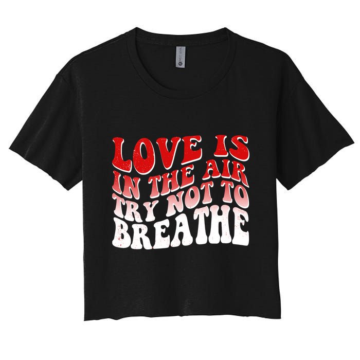 Funny Anti Valentine Love Is In The Air Try Not To Breathe Women's Crop Top Tee