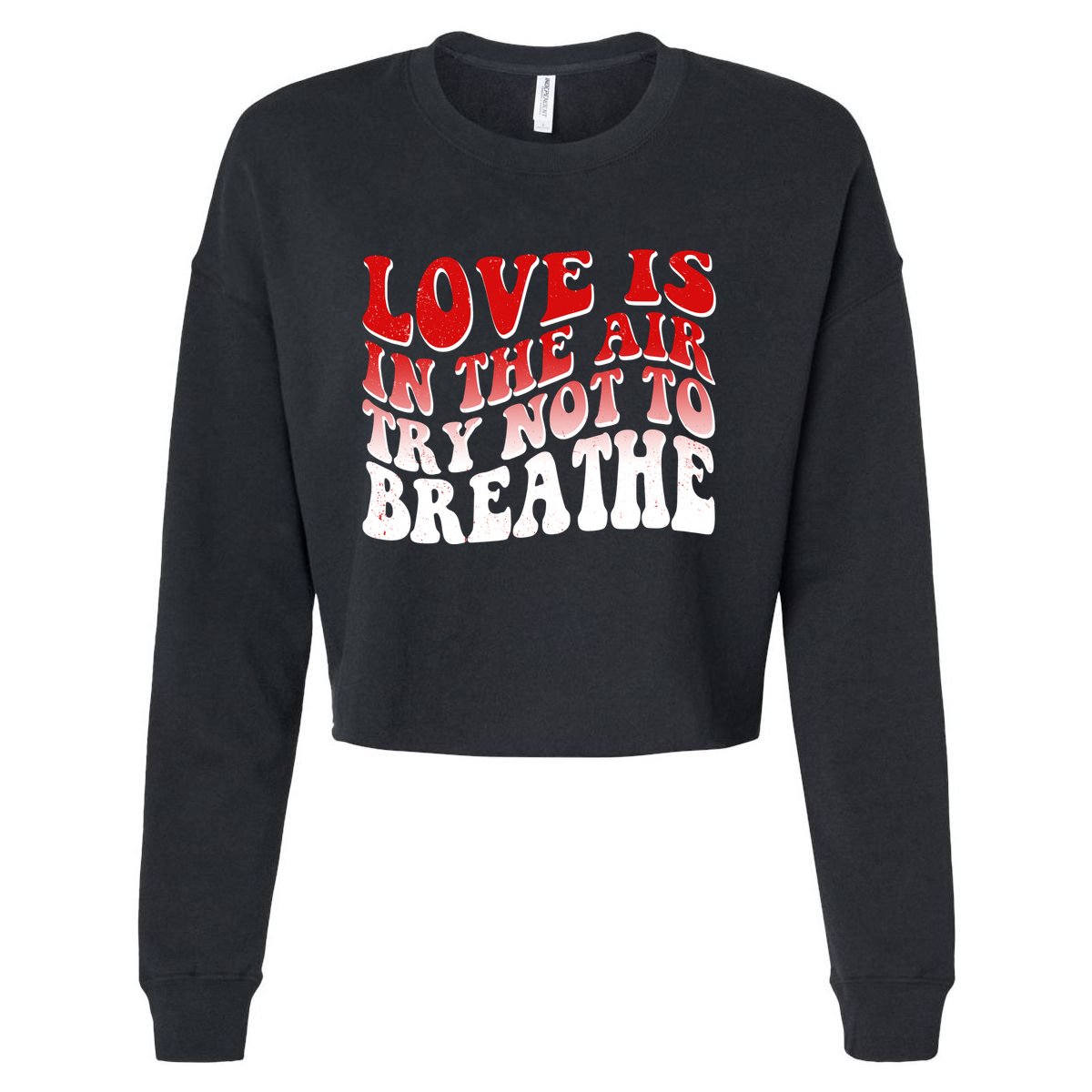 Funny Anti Valentine Love Is In The Air Try Not To Breathe Cropped Pullover Crew