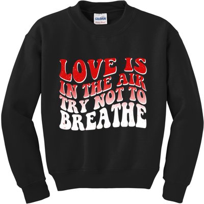 Funny Anti Valentine Love Is In The Air Try Not To Breathe Kids Sweatshirt