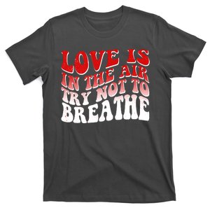 Funny Anti Valentine Love Is In The Air Try Not To Breathe T-Shirt