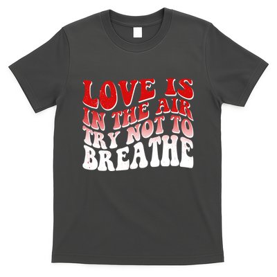 Funny Anti Valentine Love Is In The Air Try Not To Breathe T-Shirt