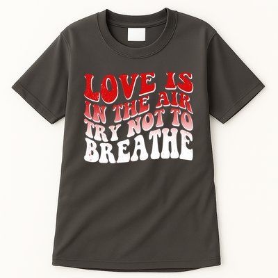 Funny Anti Valentine Love Is In The Air Try Not To Breathe Tall T-Shirt