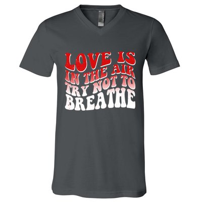 Funny Anti Valentine Love Is In The Air Try Not To Breathe V-Neck T-Shirt