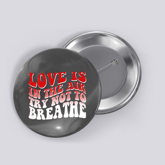 Funny Anti Valentine Love Is In The Air Try Not To Breathe Button