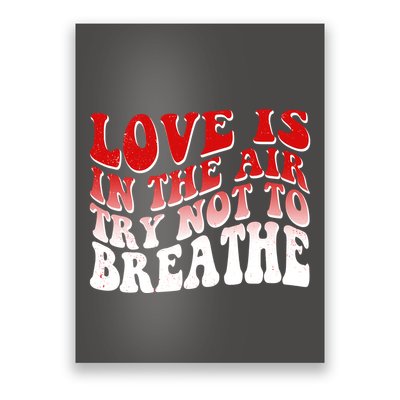 Funny Anti Valentine Love Is In The Air Try Not To Breathe Poster
