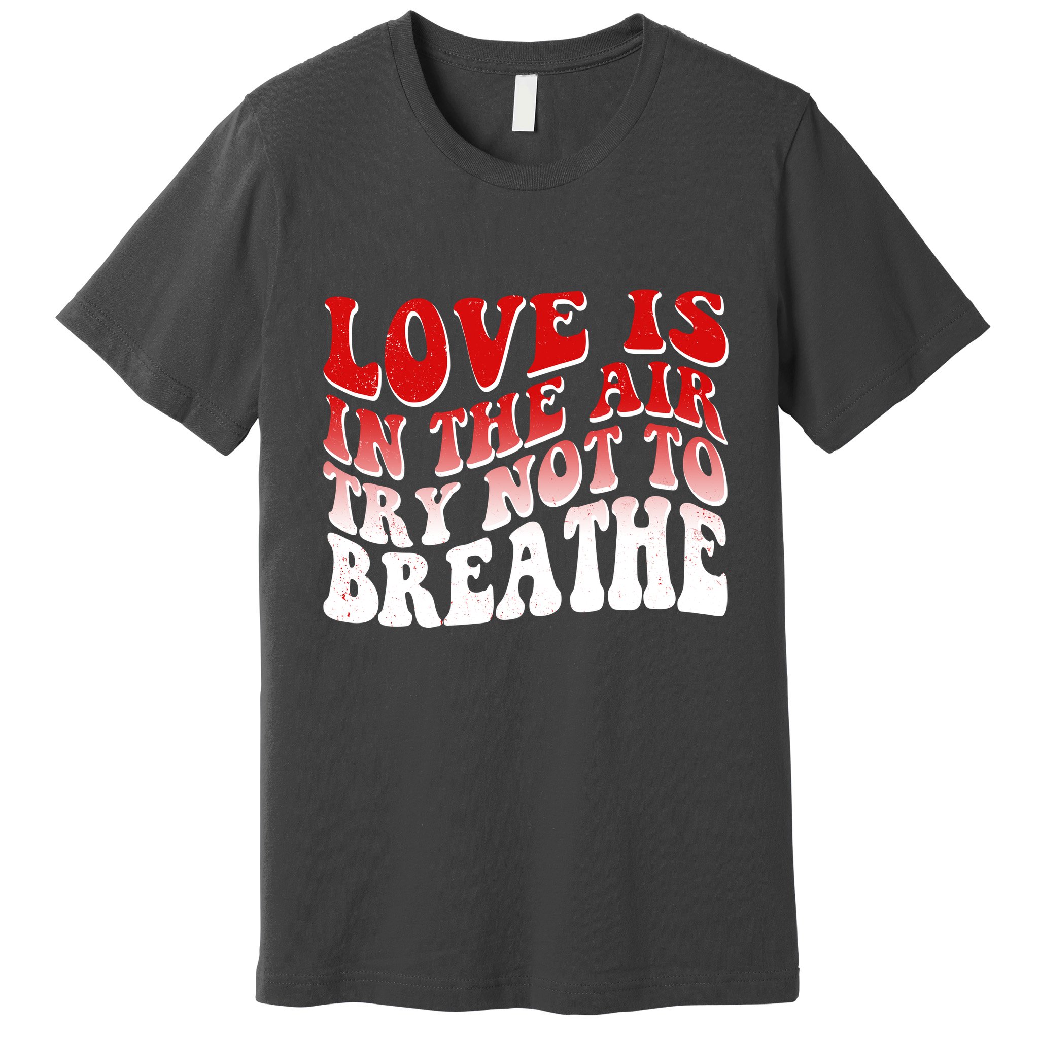 Funny Anti Valentine Love Is In The Air Try Not To Breathe Premium T-Shirt