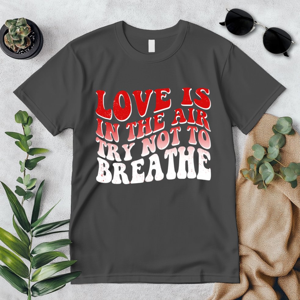 Funny Anti Valentine Love Is In The Air Try Not To Breathe Premium T-Shirt