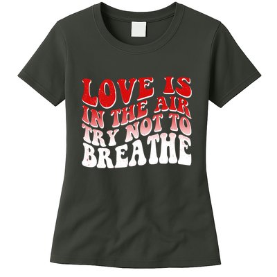 Funny Anti Valentine Love Is In The Air Try Not To Breathe Womens T-Shirt