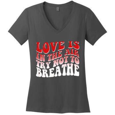 Funny Anti Valentine Love Is In The Air Try Not To Breathe Women's V-Neck T-Shirt